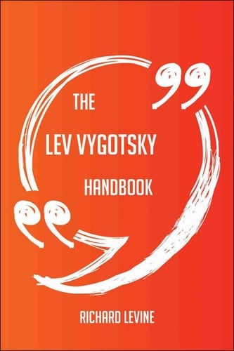 The Lev Vygotsky Handbook - Everything You Need To Know About Lev Vygotsky