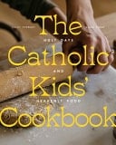 The Catholic Kids' Cookbook Holy Days and Heavenly Food