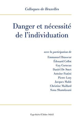 Danger et nécessité de l'individuation IXe Colloque de Bruxelles [La Hulpe, 18-20 juin 2014]