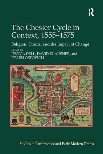 The Chester Cycle in Context, 1555-1575 Religion, Drama, and the Impact of Change