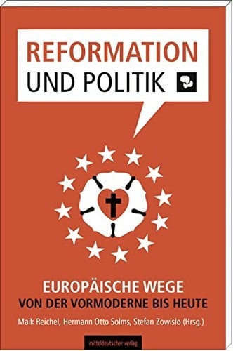Reformation und Politik europäische Wege von der Vormoderne bis heute