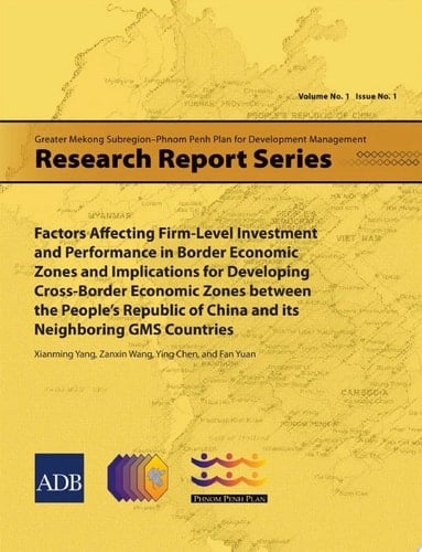 Factors Affecting Firm-Level Investment and Performance in Border Economic Zones and Implications for Developing Cross-Border Economic Zones between the People's Republic of China and its Neighboring GMS Countries
