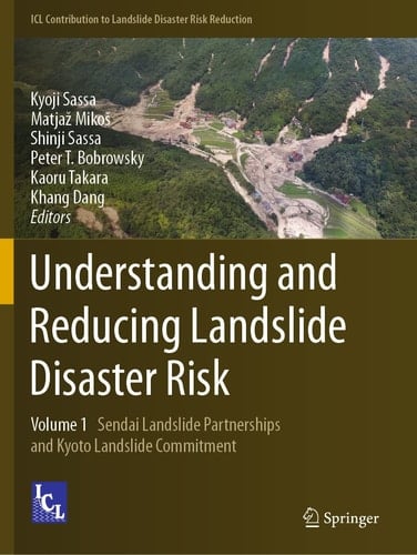 Understanding and Reducing Landslide Disaster Risk Volume 1 Sendai Landslide Partnerships and Kyoto Landslide Commitment