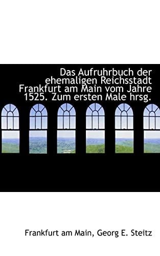 Das Aufruhrbuch der ehemaligen Reichsstadt Frankfurt am Main vom Jahre 1525. Zum ersten Male hrsg.