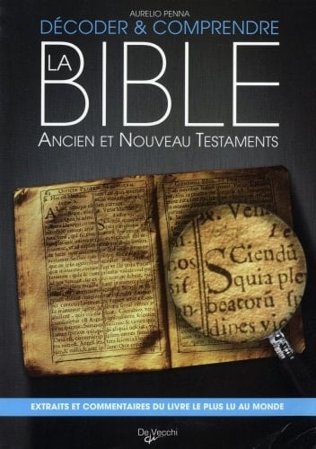 Décoder et comprendre la Bible Ancien et Nouveau testaments