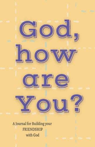 God, How Are You? A Blank Lined Journal for Building Your Friendship with God