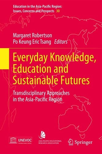 Everyday Knowledge, Education and Sustainable Futures Transdisciplinary Approaches in the Asia-Pacific Region