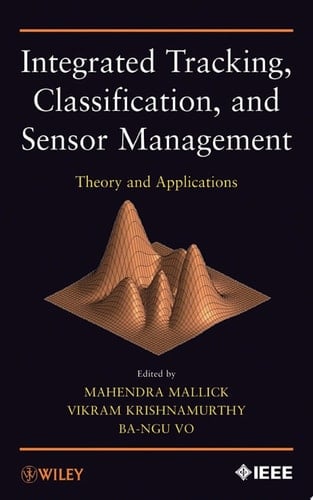 Integrated Tracking, Classification, and Sensor Management Theory and Applications