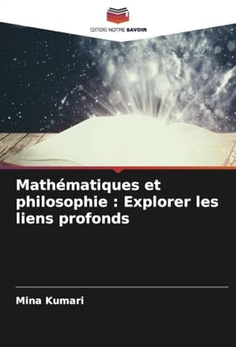 Mathématiques et philosophie : Explorer les liens profonds (French Edition)