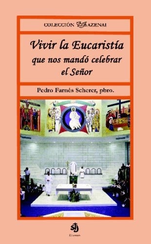 Vivir la Eucaristía que nos mandó celebrar el Señor