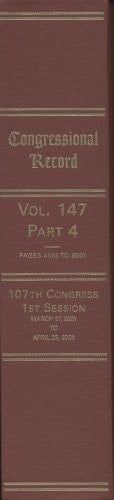 Congressional Record, V. 147, Pt. 4, March 27, 2001 to April 23 2001