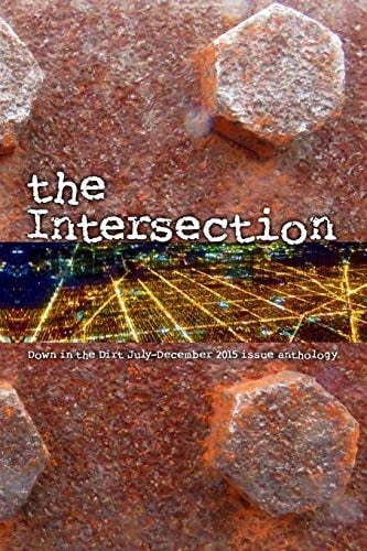The Intersection Down in the Dirt Magazine July-December 2015 Issue Collection Book