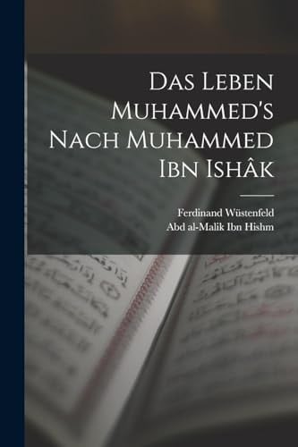 Das Leben Muhammed's nach Muhammed Ibn Ishâk