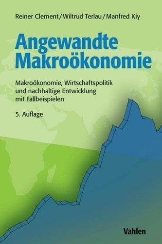 Angewandte Makroökonomie Makroökonomie, Wirtschaftspolitik und nachhaltige Entwicklung mit Fallbeispielen