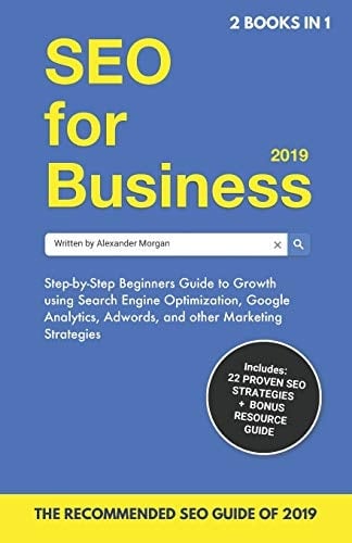 SEO for Business + Blogging for Profit 2019 (2 BOOKS In 1) Beginners Guide to Search Engine Optimization, Google Analytics and Marketing + How to Start a Blog, Make Money Online and Earn Passive Income!