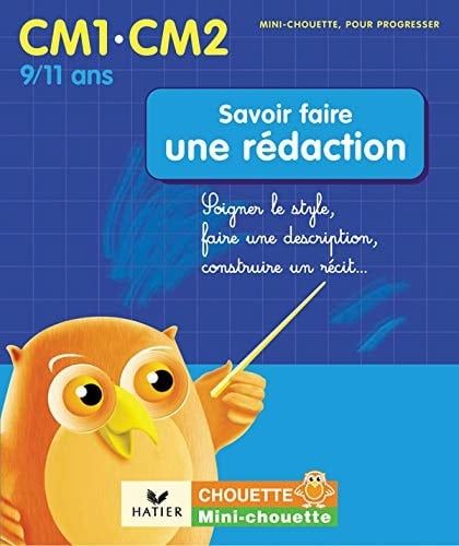 Savoir faire une rédaction CM1-CM2 Soigner le style, faire une descirption, construire un récit...
