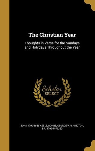 The Christian Year Thoughts in Verse for the Sundays and Holydays Throughout the Year