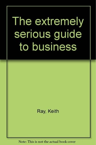 The Extremely Serious Guide to Business