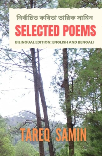 Selected Poems of Tareq Samin: Bilingual Edition: English and Bengali