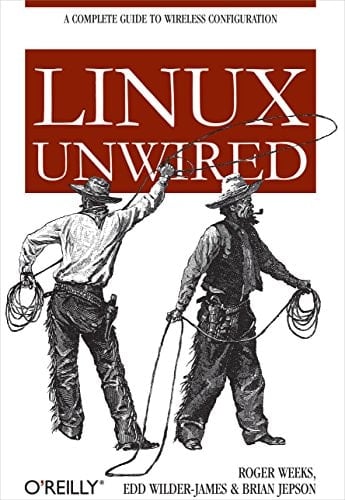 Linux Unwired: A Complete Guide to Wireless Configuration