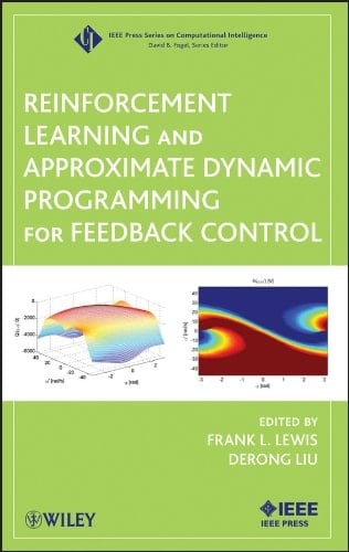 Reinforcement Learning and Approximate Dynamic Programming for Feedback Control (IEEE Press Series on Computational Intelligence Book 17)