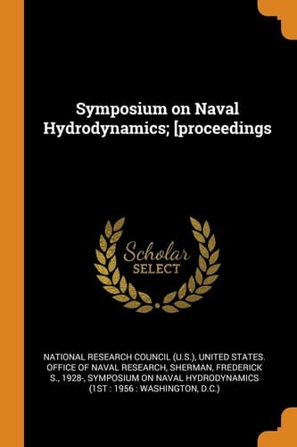 Symposium on Naval Hydrodynamics; [proceedings