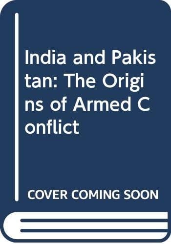 India and Pakistan: The Origins of Armed Conflict
