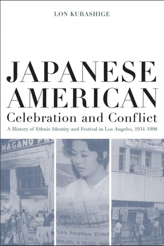 Japanese American Celebration and Conflict A History of Ethnic Identity and Festival, 1934-1990