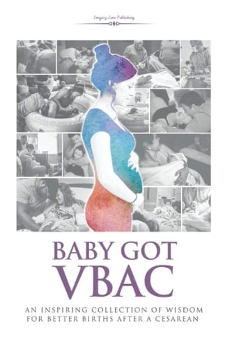 Baby Got VBAC An Inspiring Collection of Wisdom for Better Births After a Cesarean