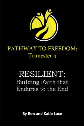 Pathway to Freedom Trimester 4 - RESILIENT: Building Faith the Endures to the End