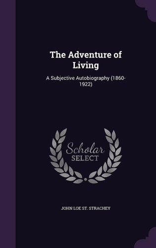 The Adventure of Living A Subjective Autobiography (1860-1922)