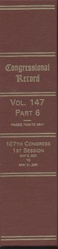 Congressional Record, V. 147, Pt. 6, May 9, 2001 to May 21 2001