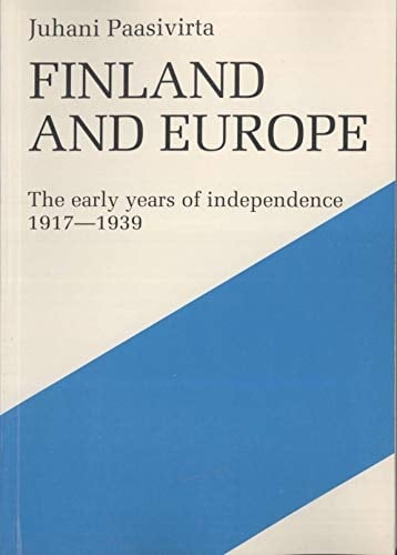 Finland and Europe Suomi Ja Eurooppa 1914-1939 : the Early Years of Independence : 1917-1939