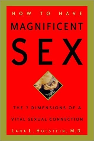 How to Have Magnificent Sex The 7 Dimensions of a Vital Sexual Connection