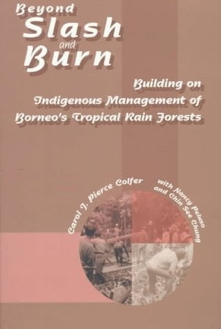 Beyond Slash and Burn: Building on Indigenous Management of Borneo's Tropical Rain Forests (Advances in Economic Botany Vol. 11)