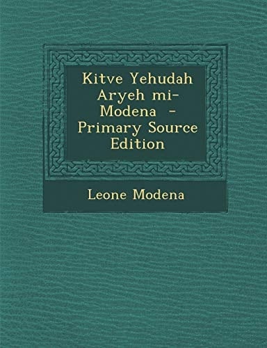 Kitve Yehudah Aryeh Mi-Modena - Primary Source Edition