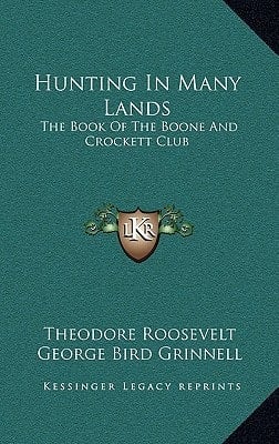 Hunting In Many Lands: The Book Of The Boone And Crockett Club