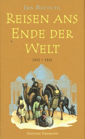 Reisen ans Ende der Welt d. größte Abenteuer d. Mittelalters ; 1325 - 1353