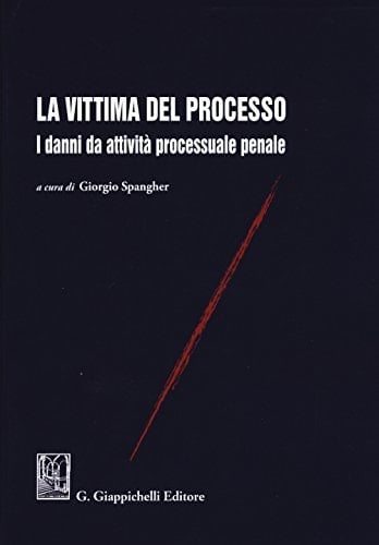 La vittima del processo I danni da attività processuale penale