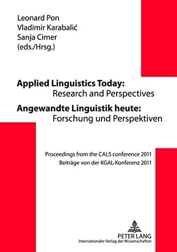 Applied Linguistics Today: Research and Perspectives - Angewandte Linguistik Heute: Forschung und Perspektiven Proceedings from the CALS Conference 2011 - Beitraege Von Der KGAL-Konferenz 2011