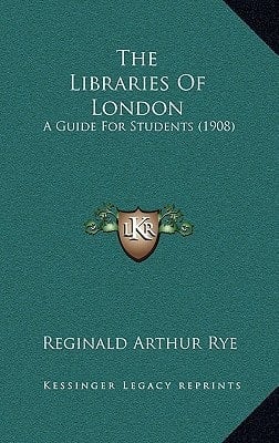 The Libraries Of London: A Guide For Students (1908)