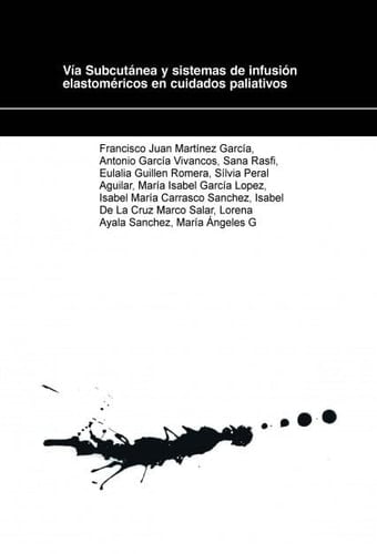 Vía Subcutánea y sistemas de infusión elastoméricos en cuidados paliativos (Spanish Edition)