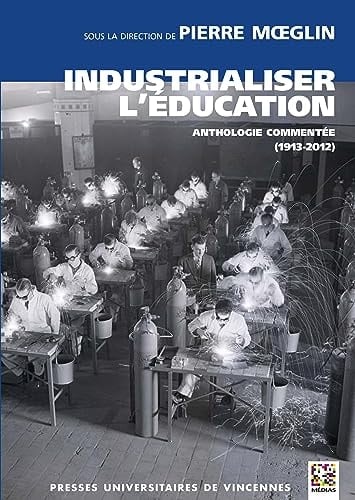 Industrialiser l'éducation anthologie commentée (1913-2012)