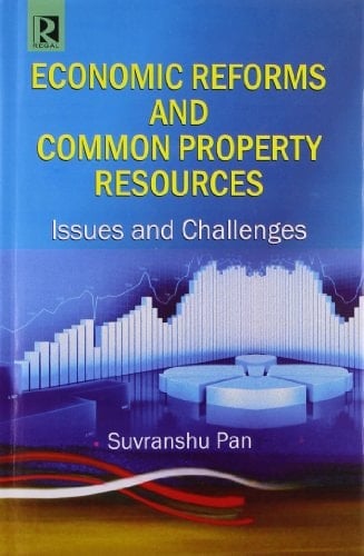 Economic Reforms and Common Property Resources Issues and Challenges with Case Studies