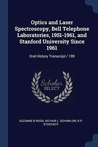 Optics and Laser Spectroscopy, Bell Telephone Laboratories, 1951-1961, and Stanford University Since 1961 Oral History Transcript / 199