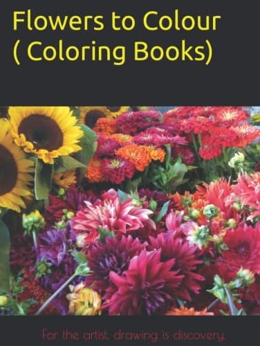 Flowers to Colour ( Coloring Books) Flowers Coloring Book for Adults and Kids Beginner-Friendly Empowering Art Activities , on High-Quality Extra-Thick Perforated Paper 78 Pages Flowers Coloring Books for Everyone