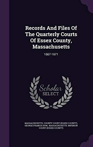 Records And Files Of The Quarterly Courts Of Essex County, Massachusetts 1667-1671