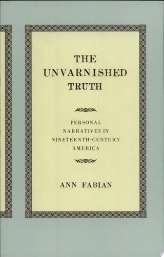 The Unvarnished Truth Personal Narratives in Nineteenth-Century America