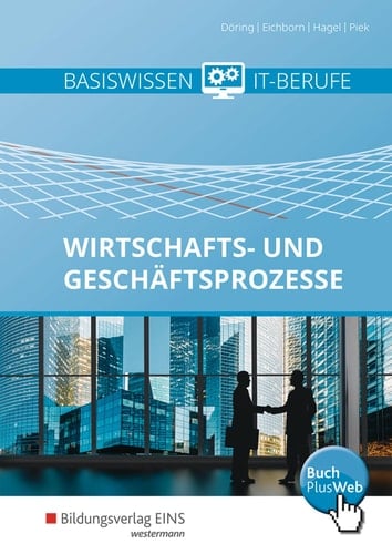 Basiswissen IT-Berufe Wirtschafts- und Geschäftsprozesse / Thomas Döring, Uta Eichborn, Heinz Hagel, Michael Piek. ...