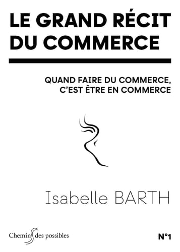 Le grand récit du commerce Quand faire du commerce, c'est être en commerce